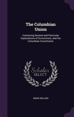 The Columbian Union By Simon Willard 9781356822430 (Hardback)