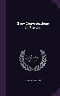 Easy Conversations in French By Gustave Chouquet 9781356822683