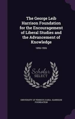 The George Leib Harrison Foundation for the Encouragement of Liberal Studies and the Advancement of Knowledge