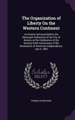 The Organization of Liberty On the Western Continent 9781356872732