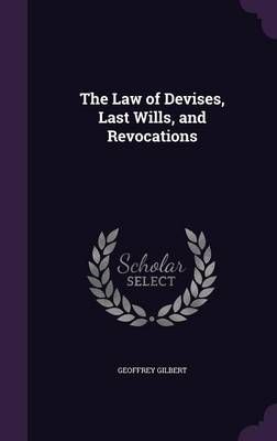 The Law of Devises, Last Wills, and Revocations 9781356880430