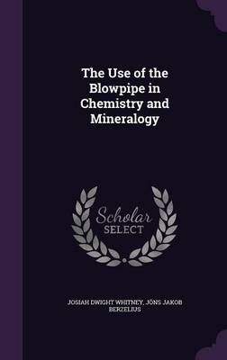 The Use of the Blowpipe in Chemistry and Mineralogy 9781356901692