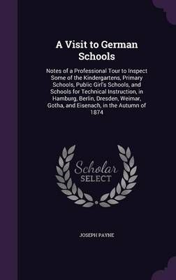 A Visit to German Schools By Joseph Payne 9781356931460 (Hardback)