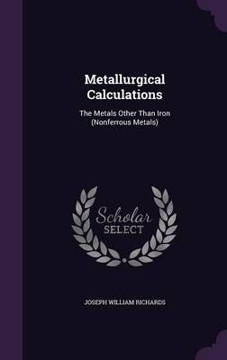 Metallurgical Calculations By Joseph William Richards 9781356964536