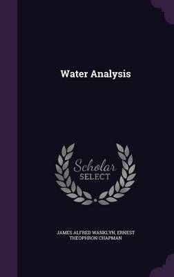 Water Analysis By James Alfred Wanklyn, Ernest Theophron Chapman