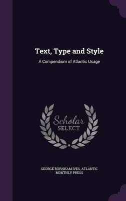 Text, Type and Style By George Burnham Ives, Atlantic Monthly Press