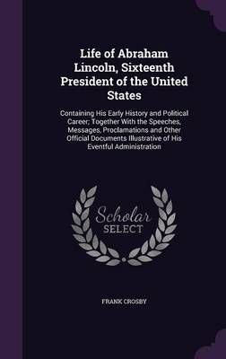 Life of Abraham Lincoln, Sixteenth President of the United States