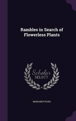Rambles in Search of Flowerless Plants By Margaret Plues 9781357108267