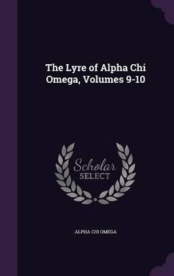 The Lyre of Alpha Chi Omega, Volumes 9-10 By Alpha Chi Omega