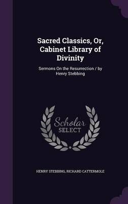 Sacred Classics, Or, Cabinet Library of Divinity 9781357136659