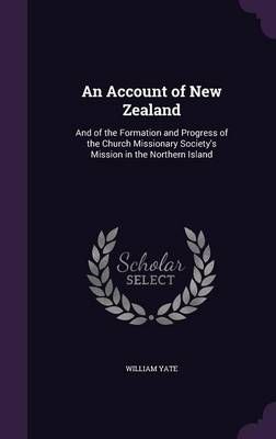 An Account of New Zealand By William Yate 9781357151386 (Hardback)
