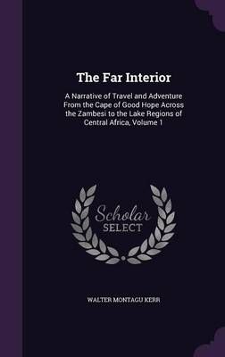 The Far Interior By Walter Montagu Kerr 9781357162092 (Hardback)