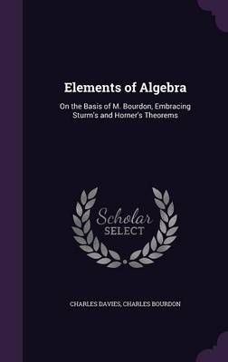 Elements of Algebra By Charles Davies, Charles Bourdon 9781357167349
