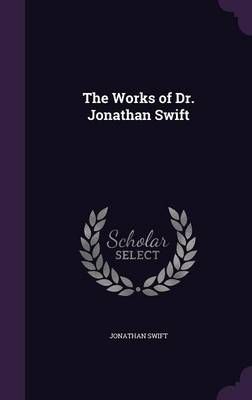 The Works of Dr. Jonathan Swift By Jonathan Swift 9781357196387