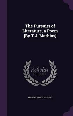 The Pursuits of Literature, a Poem [By T.J. Mathias] 9781357269418
