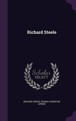 Richard Steele By Richard Steele, George Atherton Aitken 9781357305642