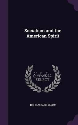 Socialism and the American Spirit By Nicholas Paine Gilman (Hardback)
