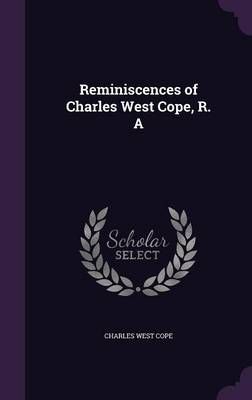 Reminiscences of Charles West Cope, R. A By Charles West Cope