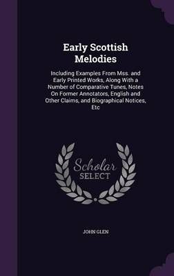 Early Scottish Melodies By John Glen 9781357384463 (Hardback)