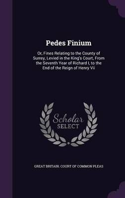 Pedes Finium By Great Britain Court of Common Pleas (creator)