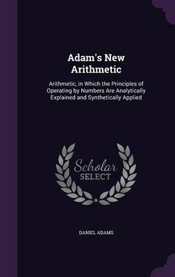 Adam's New Arithmetic By Daniel Adams 9781357446680 (Hardback)