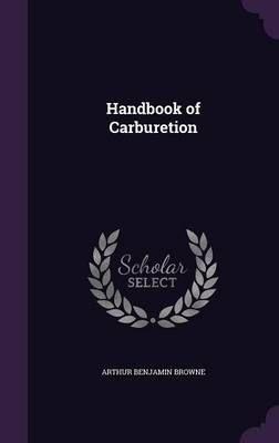 Handbook of Carburetion By Arthur Benjamin Browne 9781357484606
