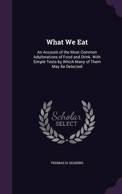 What We Eat By Thomas H Hoskins 9781357498061 (Hardback)