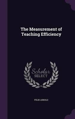 The Measurement of Teaching Efficiency By Felix Arnold 9781357525941