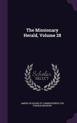 The Missionary Herald, Volume 28 9781357629137 (Hardback)