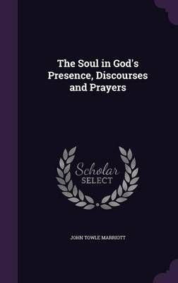 Soul in God's Presence, Discourses and Prayers By Marriott (Hardback)