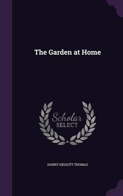 The Garden at Home By Harry Higgott Thomas 9781357723286