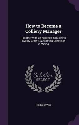 How to Become a Colliery Manager By Henry Davies 9781357780579