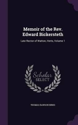 Memoir of the Rev. Edward Bickersteth By Thomas Rawson Birks