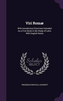 Viri Romae: With Introductory Exercises Intended as a First Book in the Study of Latin; With English Notes