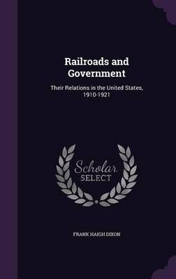 Railroads and Government By Frank Haigh Dixon 9781357943240 (Hardback)