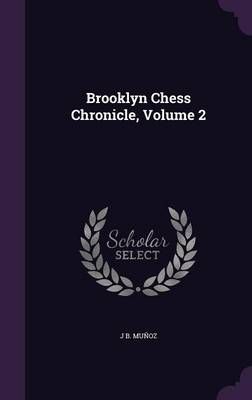 Brooklyn Chess Chronicle, Volume 2 By J B Muñoz 9781358102523