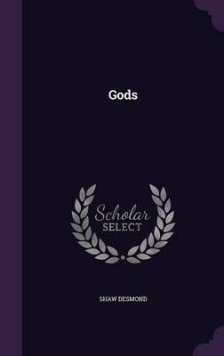 Gods By Shaw Desmond 9781358118968 (Hardback)