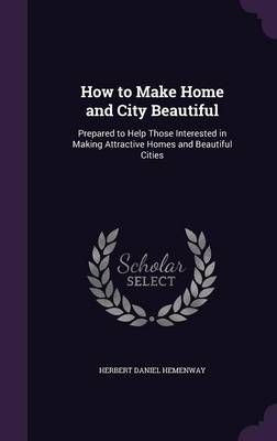 How to Make Home and City Beautiful By Hemenway 9781358123191