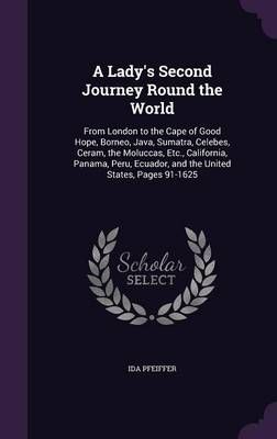 A Lady's Second Journey Round the World By Ida Pfeiffer 9781358150340