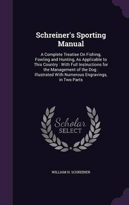 Schreiner's Sporting Manual By William H Schreiner 9781358197383