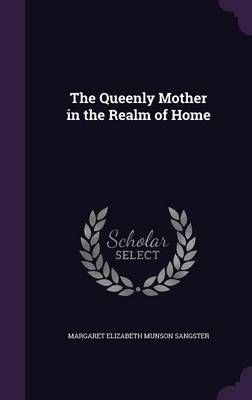 Queenly Mother in the Realm of Home By Sangster 9781358365911