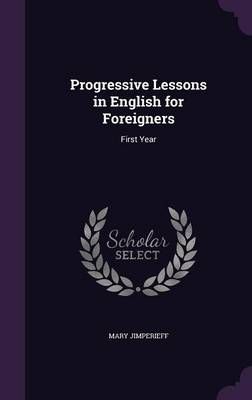 Progressive Lessons in English for Foreigners By Mary Jimperieff