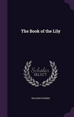 The Book of the Lily By William Goldring 9781358453939 (Hardback)