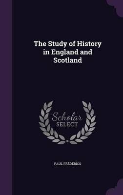 The Study of History in England and Scotland By Paul Frédéricq