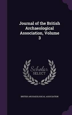 Journal of the British Archaeological Association, Volume 3 (Hardback)