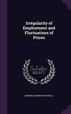 Irregularity of Employment and Fluctuations of Prices By Foxwell