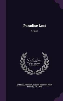 Paradise Lost By Samuel Johnson, Joseph Addison, Professor John Milton