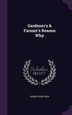 Gardener's & Farmer's Reason Why By Robert Kemp Philp 9781358800658