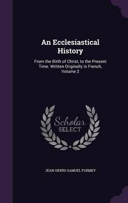 An Ecclesiastical History By Jean-Henri-Samuel Formey 9781358849718