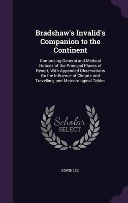 Bradshaw's Invalid's Companion to the Continent By Edwin Lee